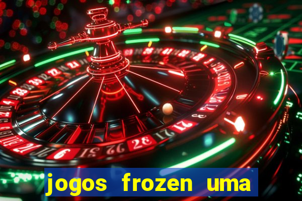 jogos frozen uma aventura congelante problema em dobro